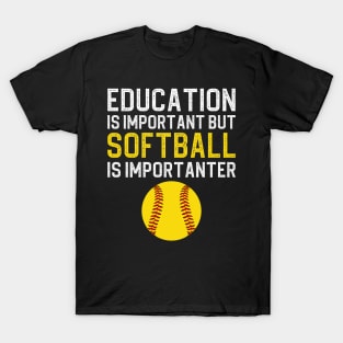 Education Is Important But Softball Is Importanter T-Shirt